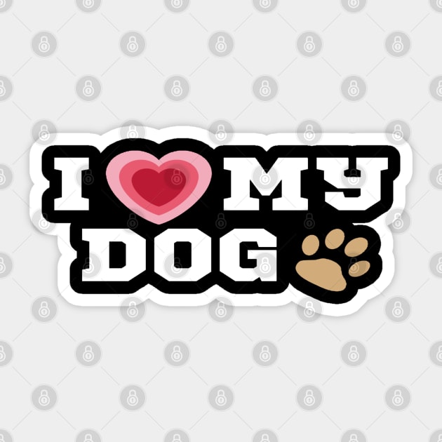 I Love My Dog/I Heart My Dog Shirt Sticker by The Print Palace